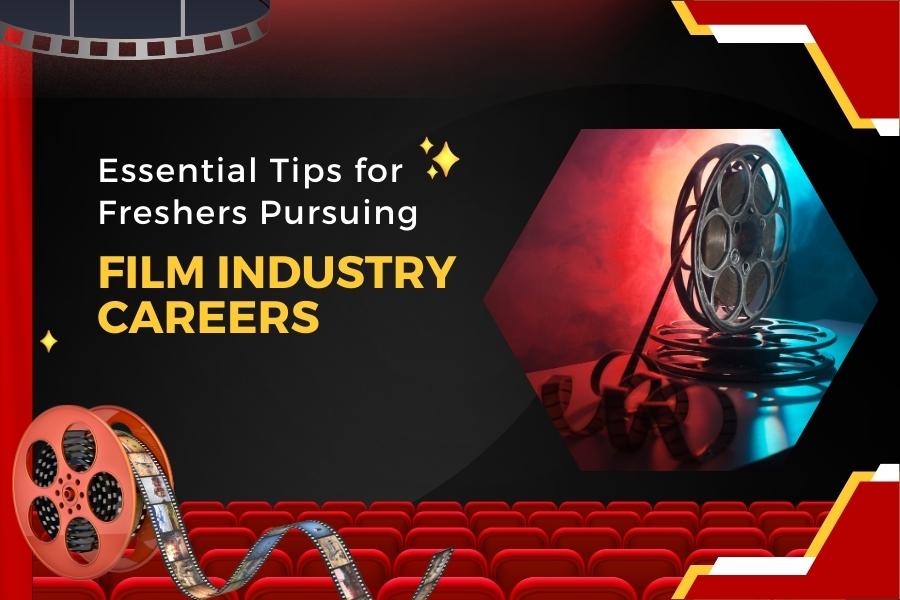 tips for freshers in film industry career